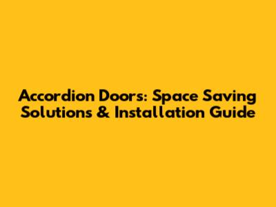 Accordion Doors: Space Saving Solutions & Installation Guide