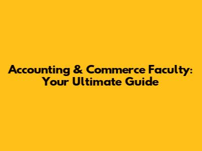 Accounting & Commerce Faculty: Your Ultimate Guide