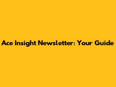 Ace Insight Newsletter: Your Guide