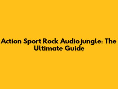 Action Sport Rock Audiojungle: The Ultimate Guide