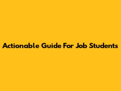 Actionable Guide For Job Students