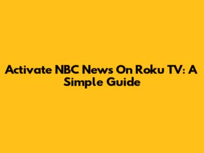 Activate NBC News On Roku TV: A Simple Guide