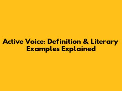 Active Voice: Definition & Literary Examples Explained