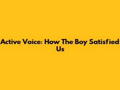 Active Voice: How The Boy Satisfied Us