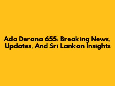Ada Derana 655: Breaking News, Updates, And Sri Lankan Insights