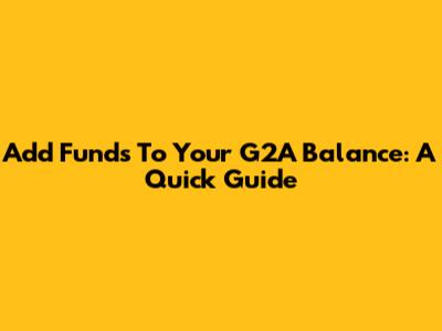 Add Funds To Your G2A Balance: A Quick Guide
