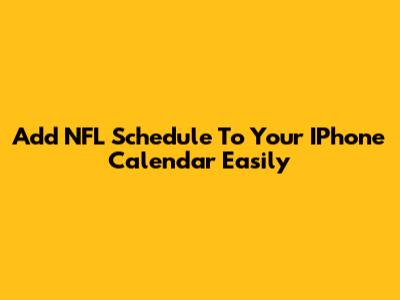 Add NFL Schedule To Your IPhone Calendar Easily