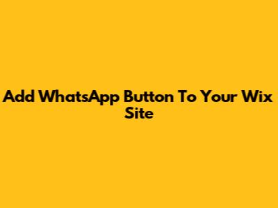 Add WhatsApp Button To Your Wix Site