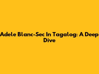 Adele Blanc-Sec In Tagalog: A Deep Dive