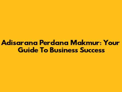 Adisarana Perdana Makmur: Your Guide To Business Success