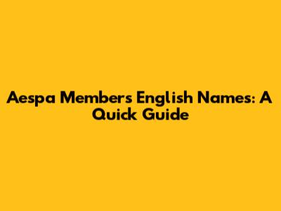 Aespa Members' English Names: A Quick Guide