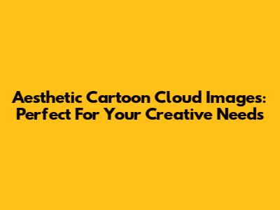 Aesthetic Cartoon Cloud Images: Perfect For Your Creative Needs