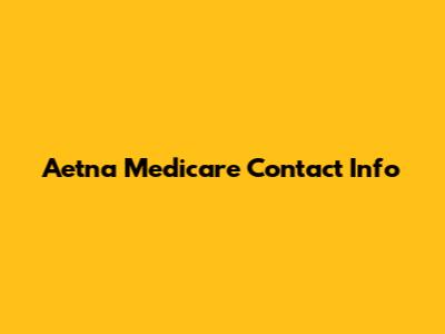Aetna Medicare Contact Info