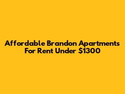 Affordable Brandon Apartments For Rent Under $1300