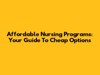 Affordable Nursing Programs: Your Guide To Cheap Options