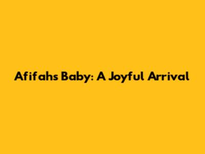 Afifah's Baby: A Joyful Arrival