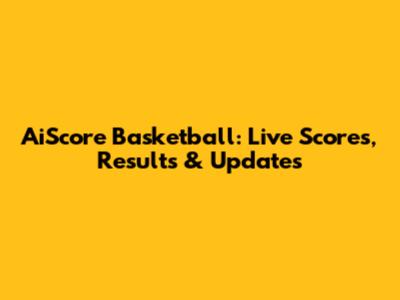 AiScore Basketball: Live Scores, Results & Updates