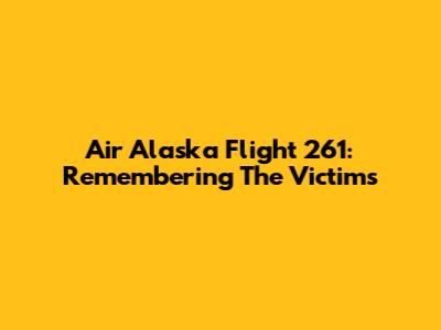 Air Alaska Flight 261: Remembering The Victims