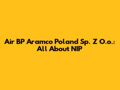 Air BP Aramco Poland Sp. Z O.o.: All About NIP
