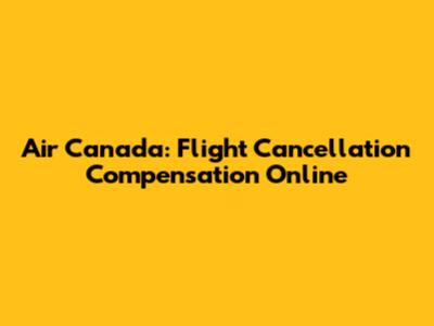 Air Canada: Flight Cancellation Compensation Online