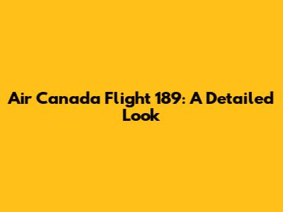 Air Canada Flight 189: A Detailed Look