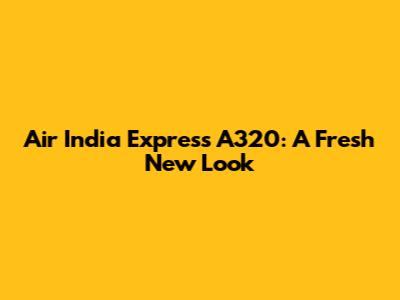 Air India Express A320: A Fresh New Look