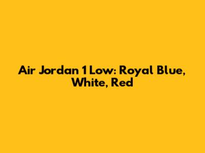 Air Jordan 1 Low: Royal Blue, White, Red