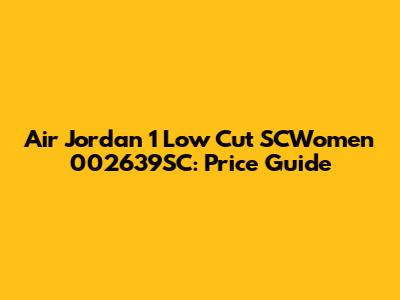 Air Jordan 1 Low Cut SCWomen 002639SC: Price Guide