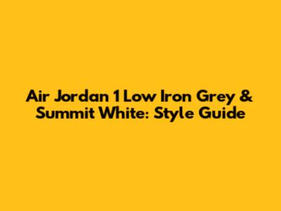 Air Jordan 1 Low Iron Grey & Summit White: Style Guide