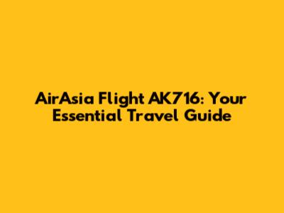 AirAsia Flight AK716: Your Essential Travel Guide