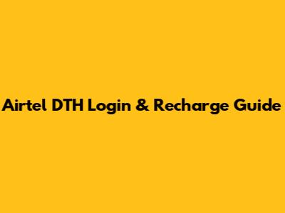 Airtel DTH Login & Recharge Guide