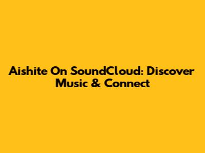 Aishite On SoundCloud: Discover Music & Connect