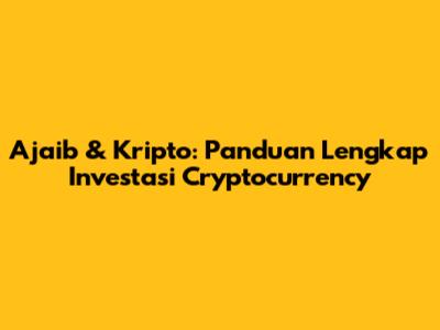 Ajaib & Kripto: Panduan Lengkap Investasi Cryptocurrency