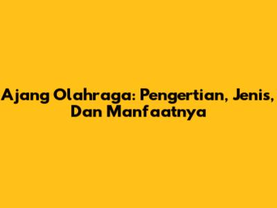 Ajang Olahraga: Pengertian, Jenis, Dan Manfaatnya