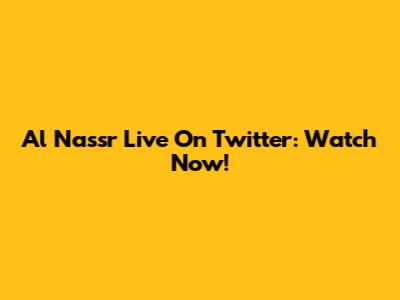 Al Nassr Live On Twitter: Watch Now!