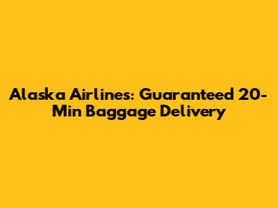 Alaska Airlines: Guaranteed 20-Min Baggage Delivery