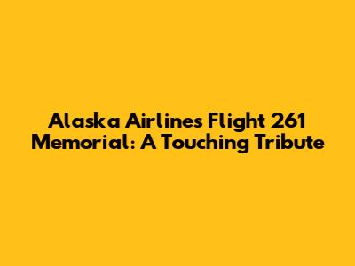 Alaska Airlines Flight 261 Memorial: A Touching Tribute