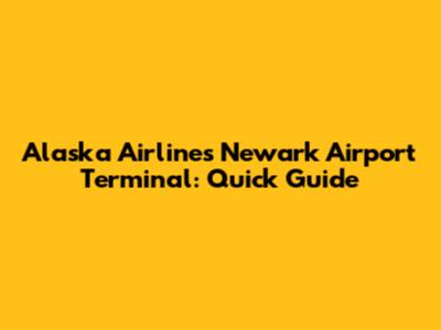 Alaska Airlines Newark Airport Terminal: Quick Guide
