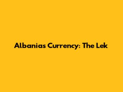 Albania's Currency: The Lek