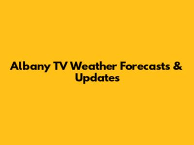 Albany TV Weather Forecasts & Updates