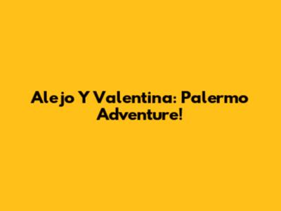 Alejo Y Valentina: Palermo Adventure!