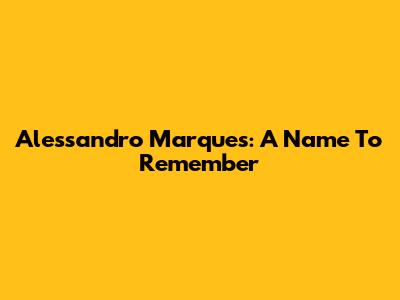 Alessandro Marques: A Name To Remember
