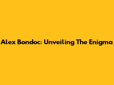 Alex Bondoc: Unveiling The Enigma