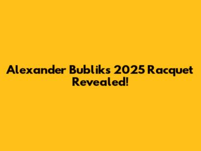 Alexander Bublik's 2025 Racquet Revealed!