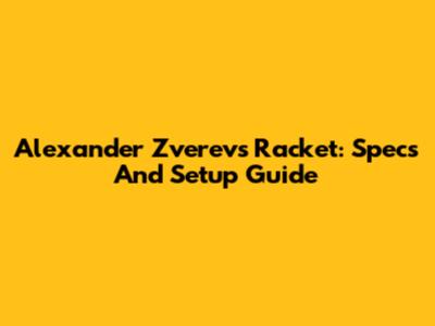 Alexander Zverev's Racket: Specs And Setup Guide