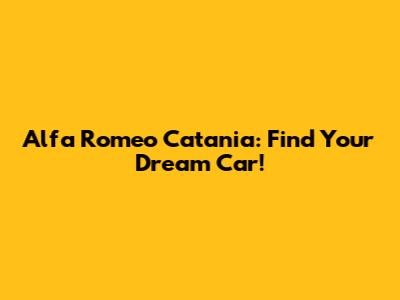 Alfa Romeo Catania: Find Your Dream Car!