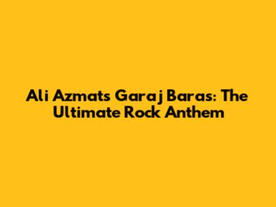 Ali Azmat's Garaj Baras: The Ultimate Rock Anthem