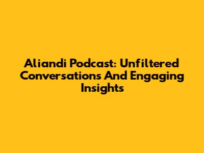 Aliandi Podcast: Unfiltered Conversations And Engaging Insights