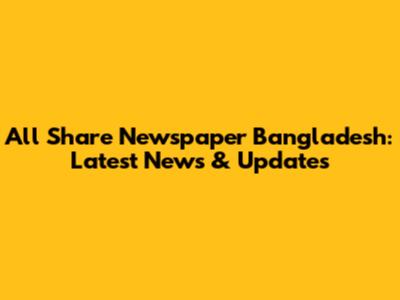 All Share Newspaper Bangladesh: Latest News & Updates