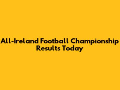 All-Ireland Football Championship Results Today